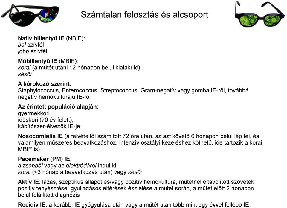 Nosocomialis IE (a felvételtől számított 72 óra után, az azt követő 6 hónapon belül lép fel, és valamilyen műszeres beavatkozáshoz, intenzív osztályi kezeléshez köthető, ide tartozik a korai MBIE is)