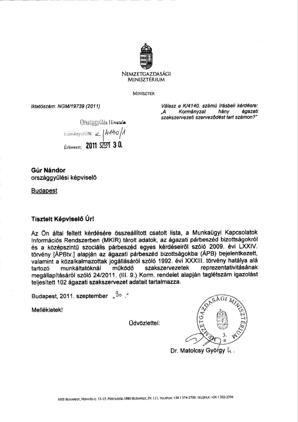 Az ön által feltett kérdésére összeállított csatolt lista, a Munkaügyi Kapcsolato k információs Rendszerben (MKIR) tárolt adatok, az ágazati párbeszéd bizottságokró l és a középszintű szociális