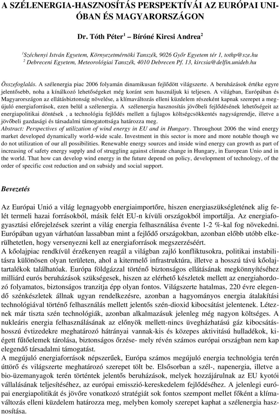 13, kircsia@delfin.unideb.hu Összefoglalás. A szélenergia piac 2006 folyamán dinamikusan fejlődött világszerte.