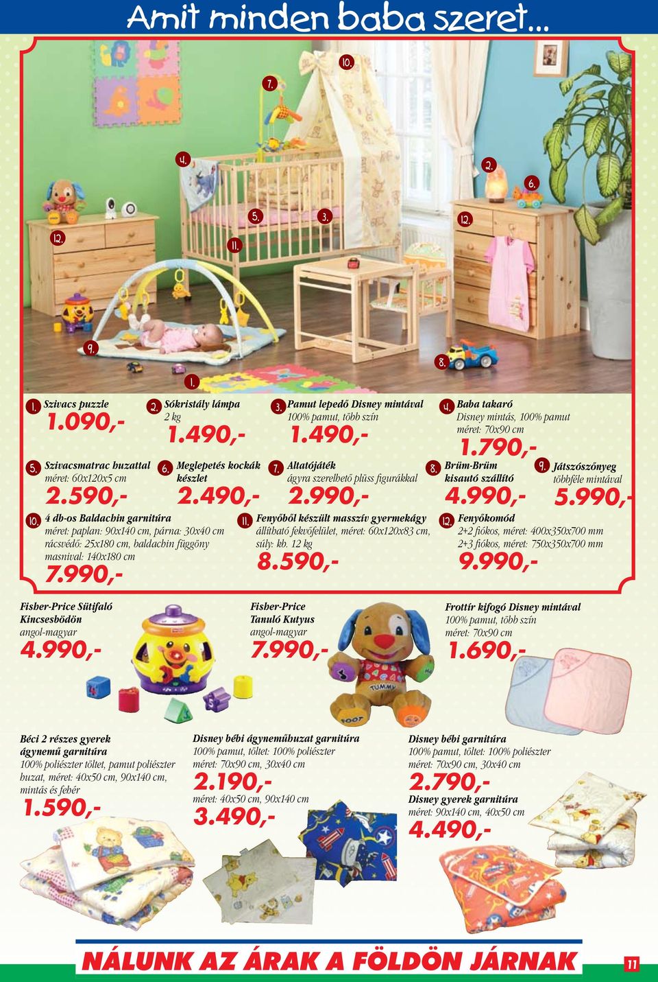 Baba takaró Disney mintás, 100% pamut méret: 70x90 cm 10. 4 db-os Baldachin garnitúra 11. Fenyőből készült masszív gyermekágy 12.