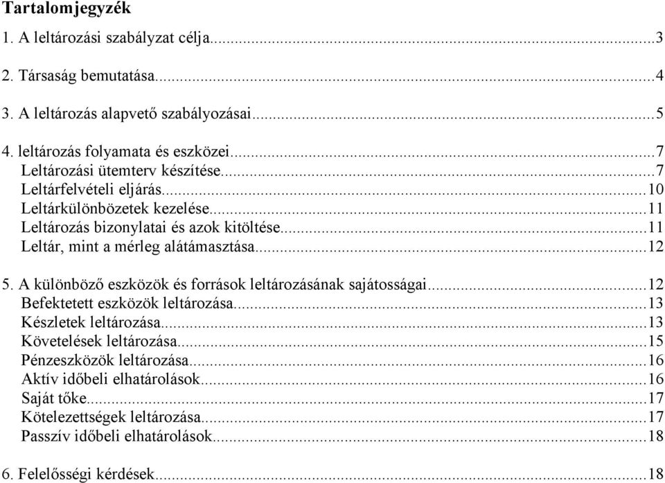 ..11 Leltár, mint a mérleg alátámasztása...12 5. A különböző eszközök és források leltározásának sajátosságai...12 Befektetett eszközök leltározása.