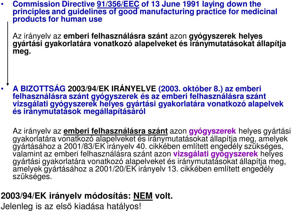 ) az emberi felhasználásra szánt gyógyszerek és az emberi felhasználásra szánt vizsgálati gyógyszerek helyes gyártási gyakorlatára vonatkozó alapelvek és iránymutatások megállapításáról Az irányelv