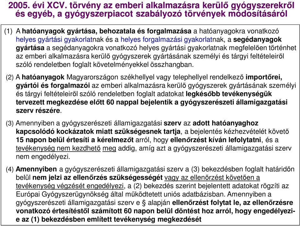 helyes gyártási gyakorlatnak és a helyes forgalmazási gyakorlatnak, a segédanyagok gyártása a segédanyagokra vonatkozó helyes gyártási gyakorlatnak megfelel en történhet az emberi alkalmazásra kerül