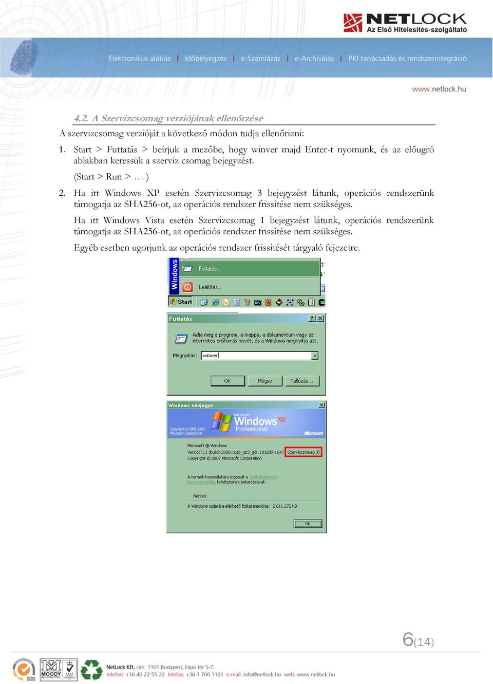 Ha itt Windows XP esetén Szervizcsomag 3 bejegyzést látunk, operációs rendszerünk támogatja az SHA256-ot, az operációs rendszer frissítése nem szükséges.