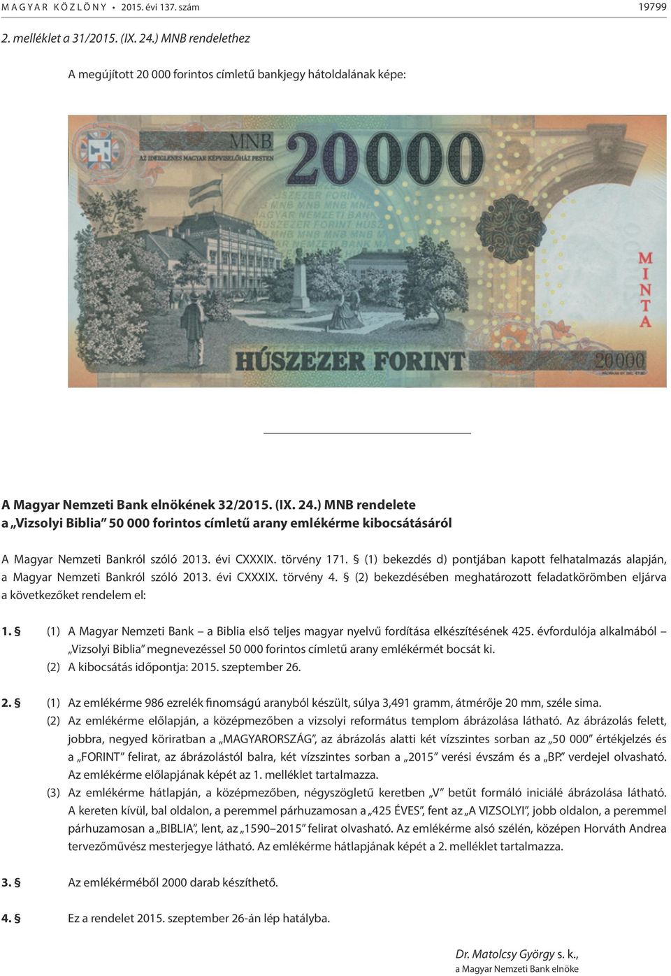) MNB rendelete a Vizsolyi Biblia 50 000 forintos címletű arany emlékérme kibocsátásáról A Magyar Nemzeti Bankról szóló 2013. évi CXXXIX. törvény 171.
