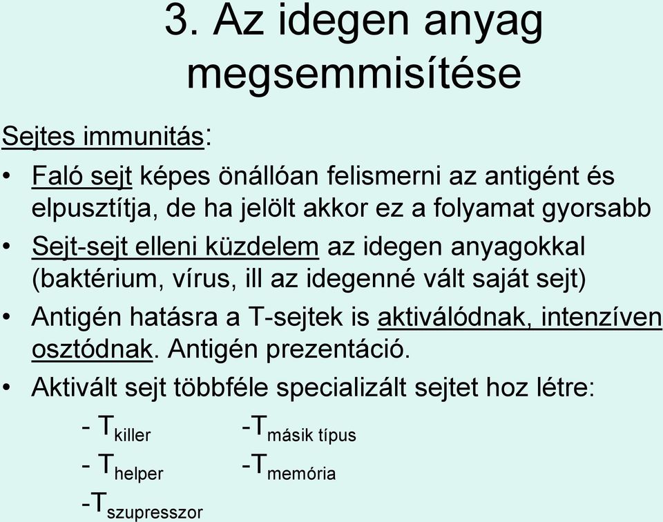 ez a folyamat gyorsabb Sejt-sejt elleni küzdelem az idegen anyagokkal (baktérium, vírus, ill az idegenné vált