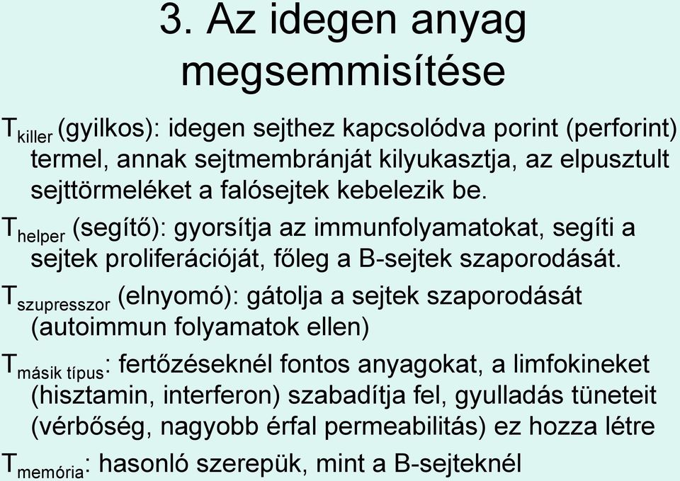 T helper (segítő): gyorsítja az immunfolyamatokat, segíti a sejtek proliferációját, főleg a B-sejtek szaporodását.