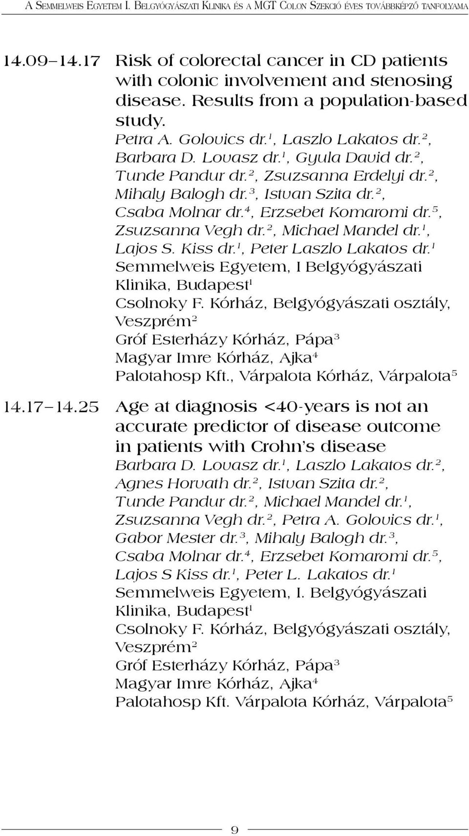 2, Michael Mandel dr. 1, Lajos S. Kiss dr. 1, Peter Laszlo Lakatos dr. 1 Semmelweis Egyetem, I Belgyógyászati 1 csolnoky F.