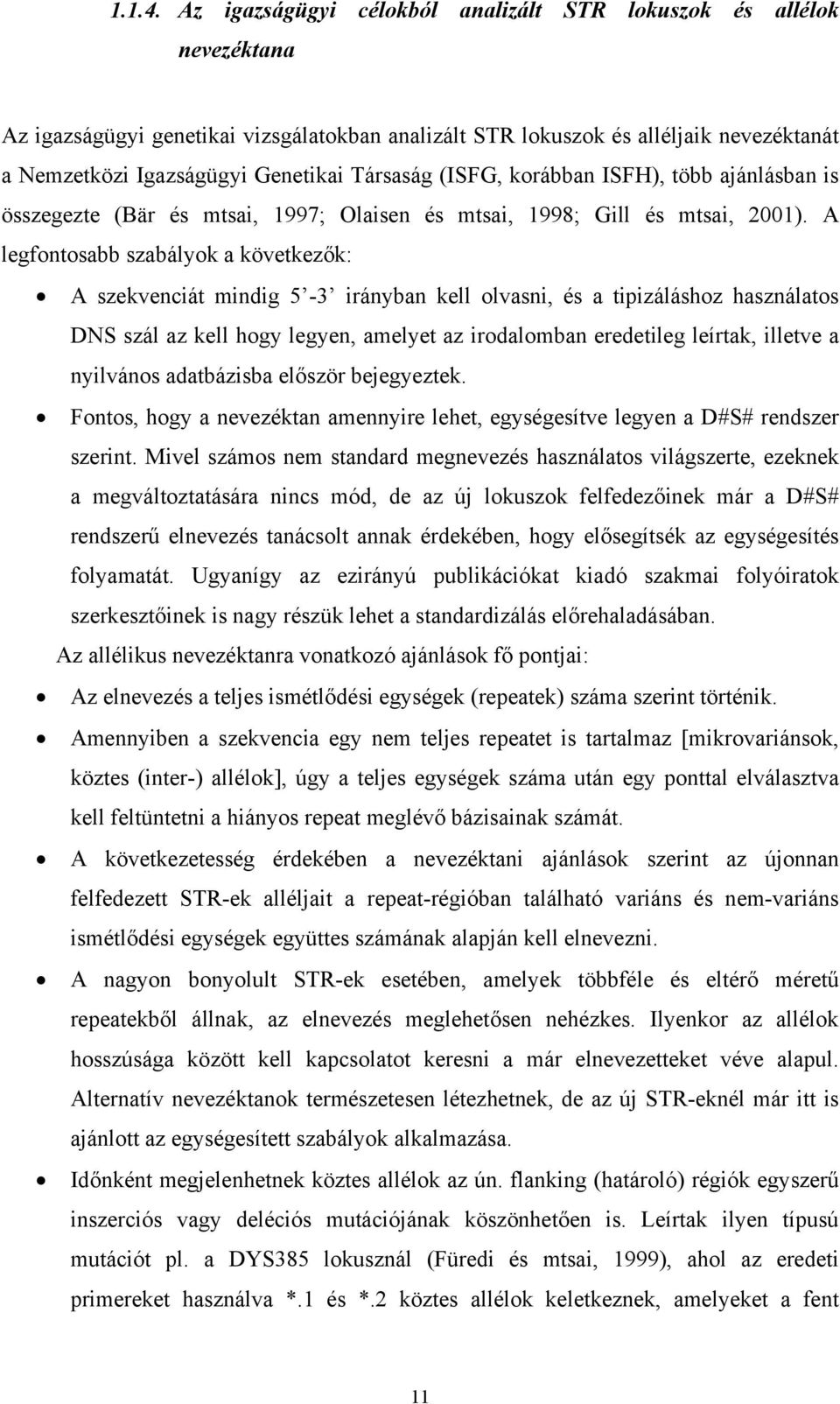 Társaság (ISFG, korábban ISFH), több ajánlásban is összegezte (Bär és mtsai, 1997; Olaisen és mtsai, 1998; Gill és mtsai, 2001).