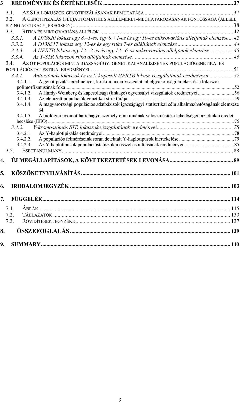 +1-es és egy 10-es mikrovariáns alléljának elemzése... 42 3.3.2. A D13S317 lokusz egy 12-es és egy ritka 7-es alléljának elemzése... 44 3.3.3. A HPRTB lokusz egy 12. 2-es és egy 12.