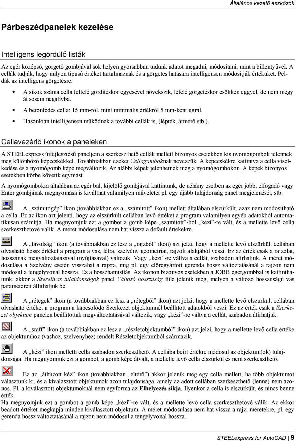 Példák az intelligens görgetésre: A síkok száma cella felfelé gördítéskor egyesével növekszik, lefelé görgetéskor csökken eggyel, de nem megy át sosem negatívba.