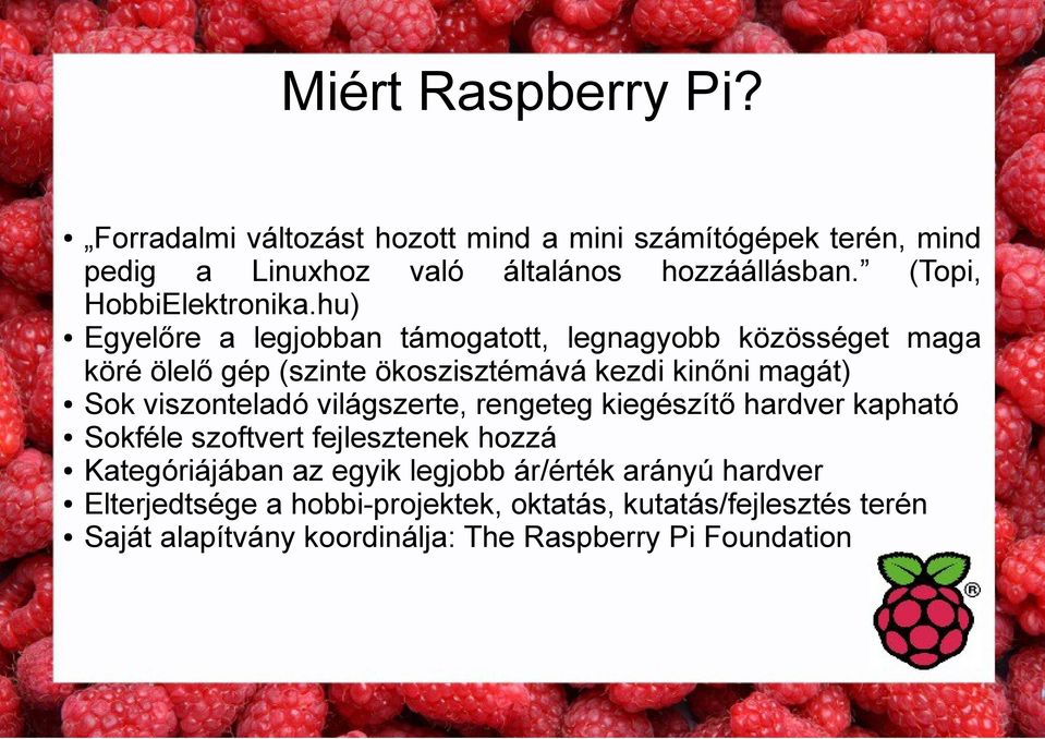 hu) Egyelőre a legjobban támogatott, legnagyobb közösséget maga köré ölelő gép (szinte ökoszisztémává kezdi kinőni magát) Sok viszonteladó