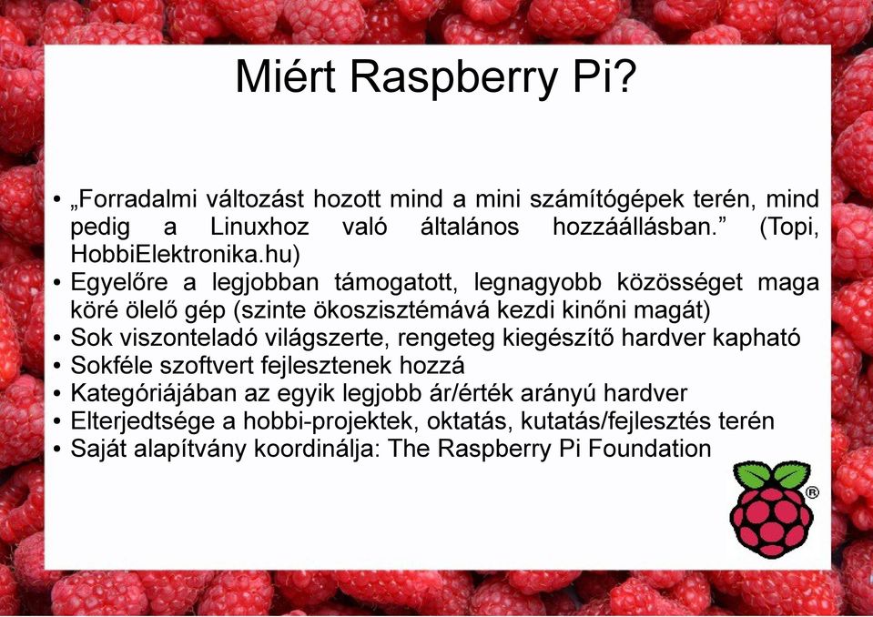 hu) Egyelőre a legjobban támogatott, legnagyobb közösséget maga köré ölelő gép (szinte ökoszisztémává kezdi kinőni magát) Sok viszonteladó