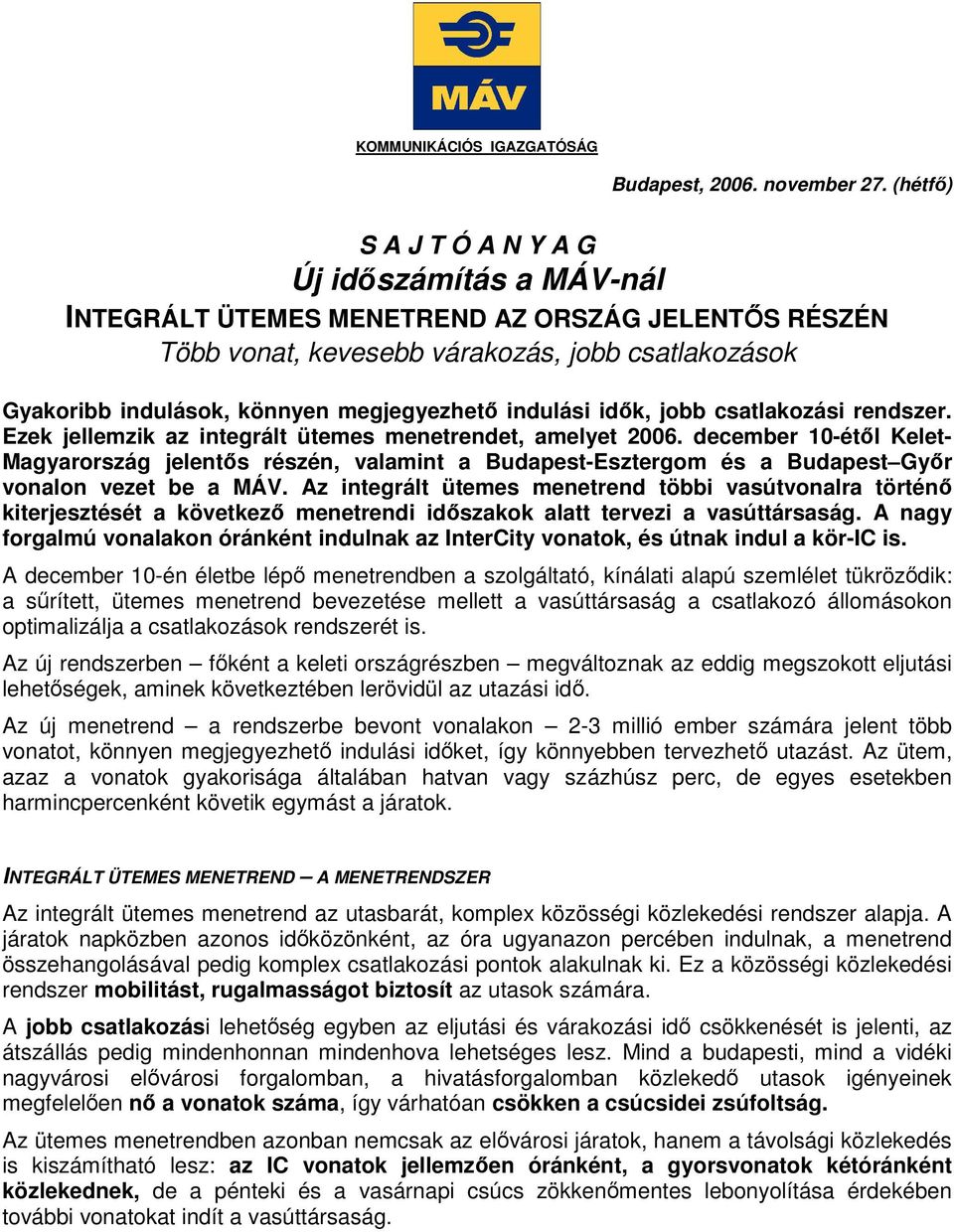 indulási idık, jobb csatlakozási rendszer. Ezek jellemzik az integrált ütemes menetrendet, amelyet 2006.