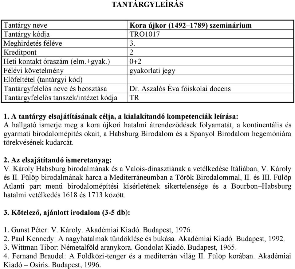 hegemóniára törekvésének kudarcát. V. Károly Habsburg birodalmának és a Valois-dinasztiának a vetélkedése Itáliában, V. Károly és II.