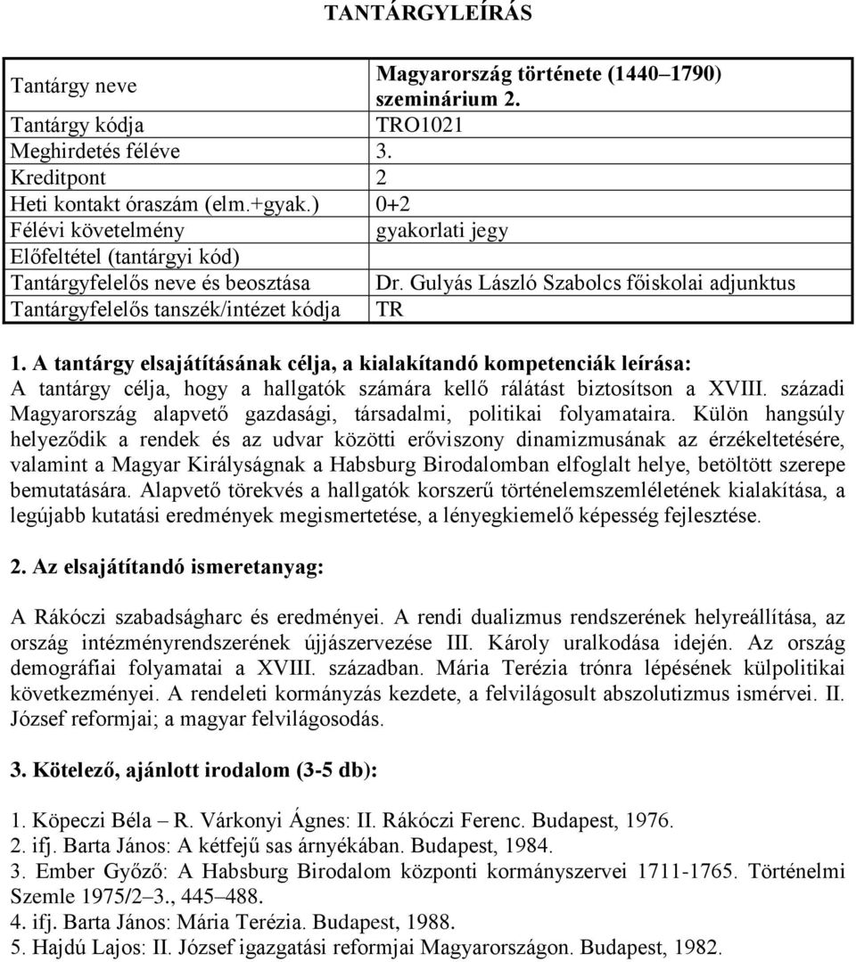 Külön hangsúly helyeződik a rendek és az udvar közötti erőviszony dinamizmusának az érzékeltetésére, valamint a Magyar Királyságnak a Habsburg Birodalomban elfoglalt helye, betöltött szerepe