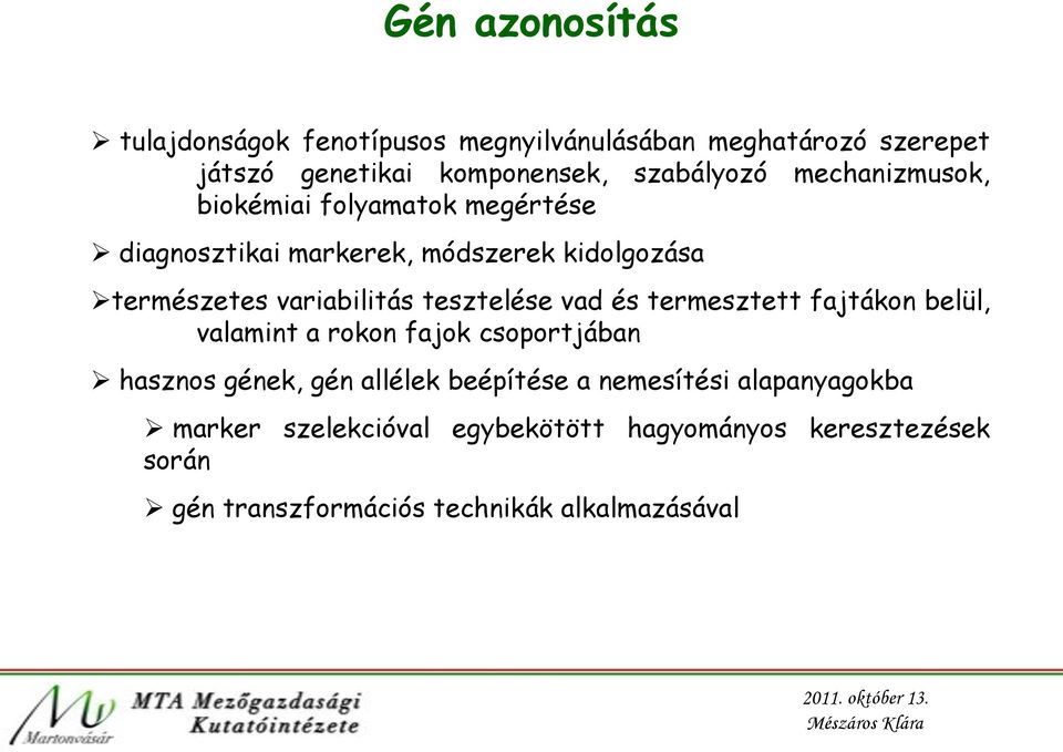 tesztelése vad és termesztett fajtákon belül, valamint a rokon fajok csoportjában hasznos gének, gén allélek beépítése a