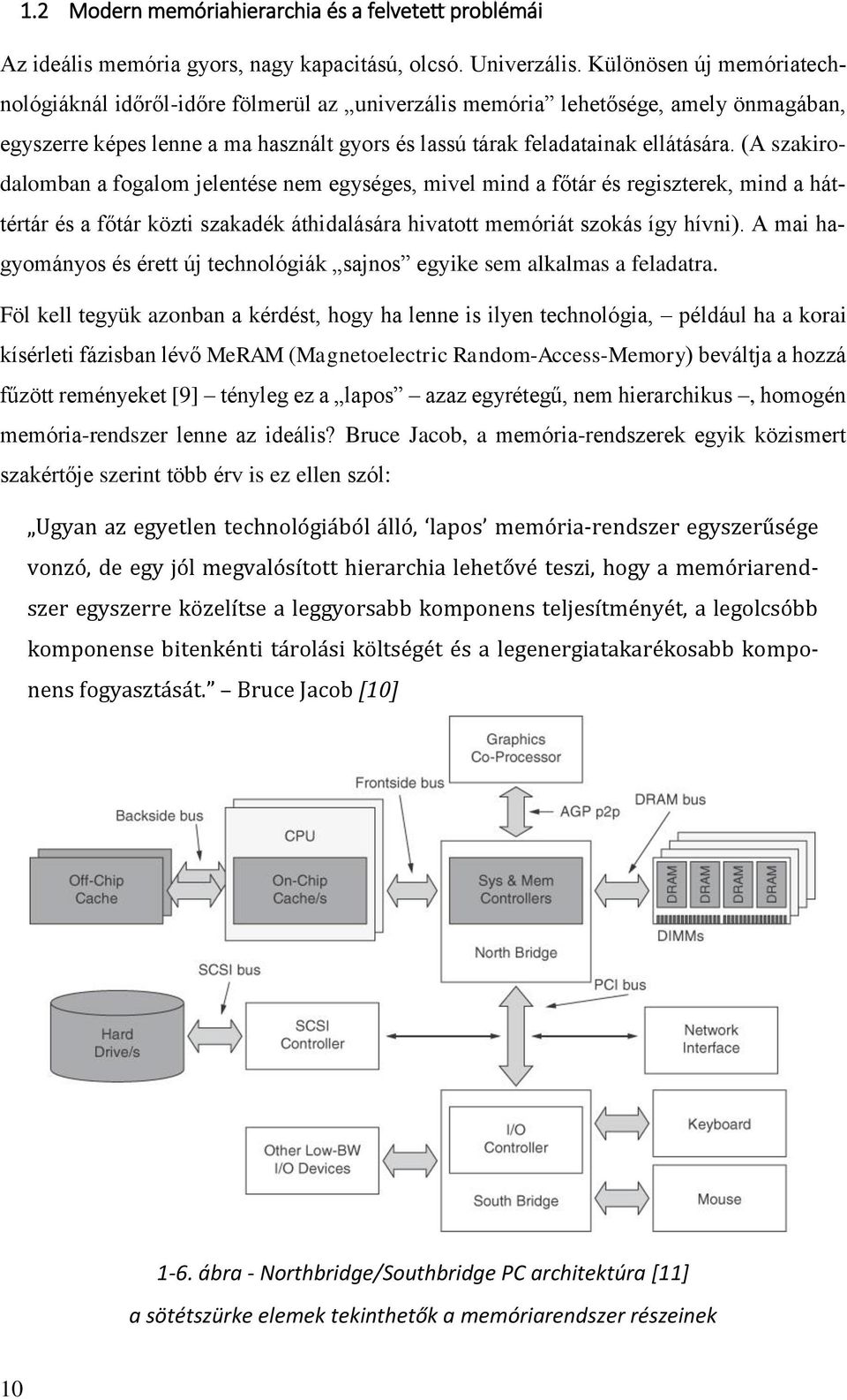 (A szakirodalomban a fogalom jelentése nem egységes, mivel mind a főtár és regiszterek, mind a háttértár és a főtár közti szakadék áthidalására hivatott memóriát szokás így hívni).