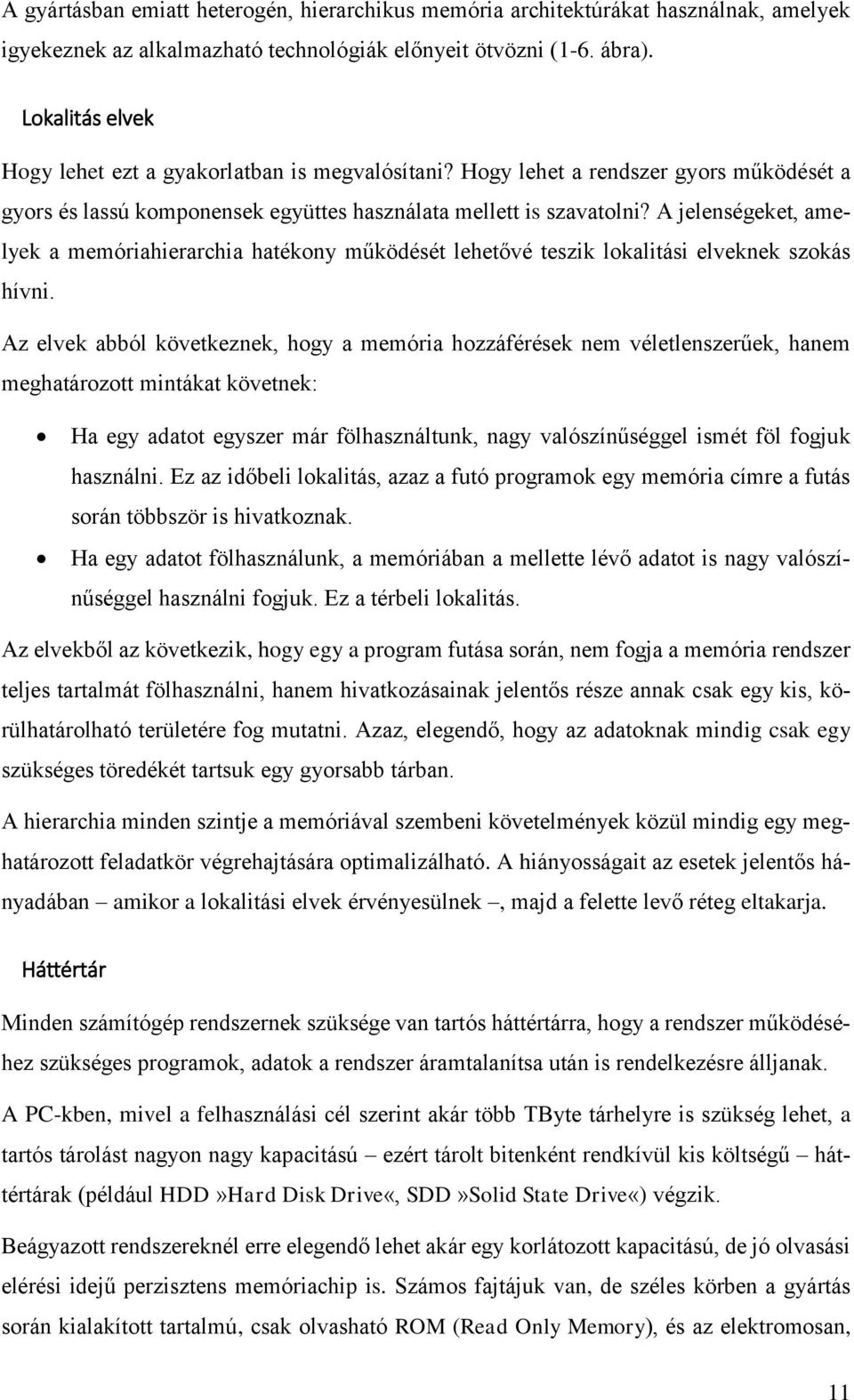 A jelenségeket, amelyek a memóriahierarchia hatékony működését lehetővé teszik lokalitási elveknek szokás hívni.