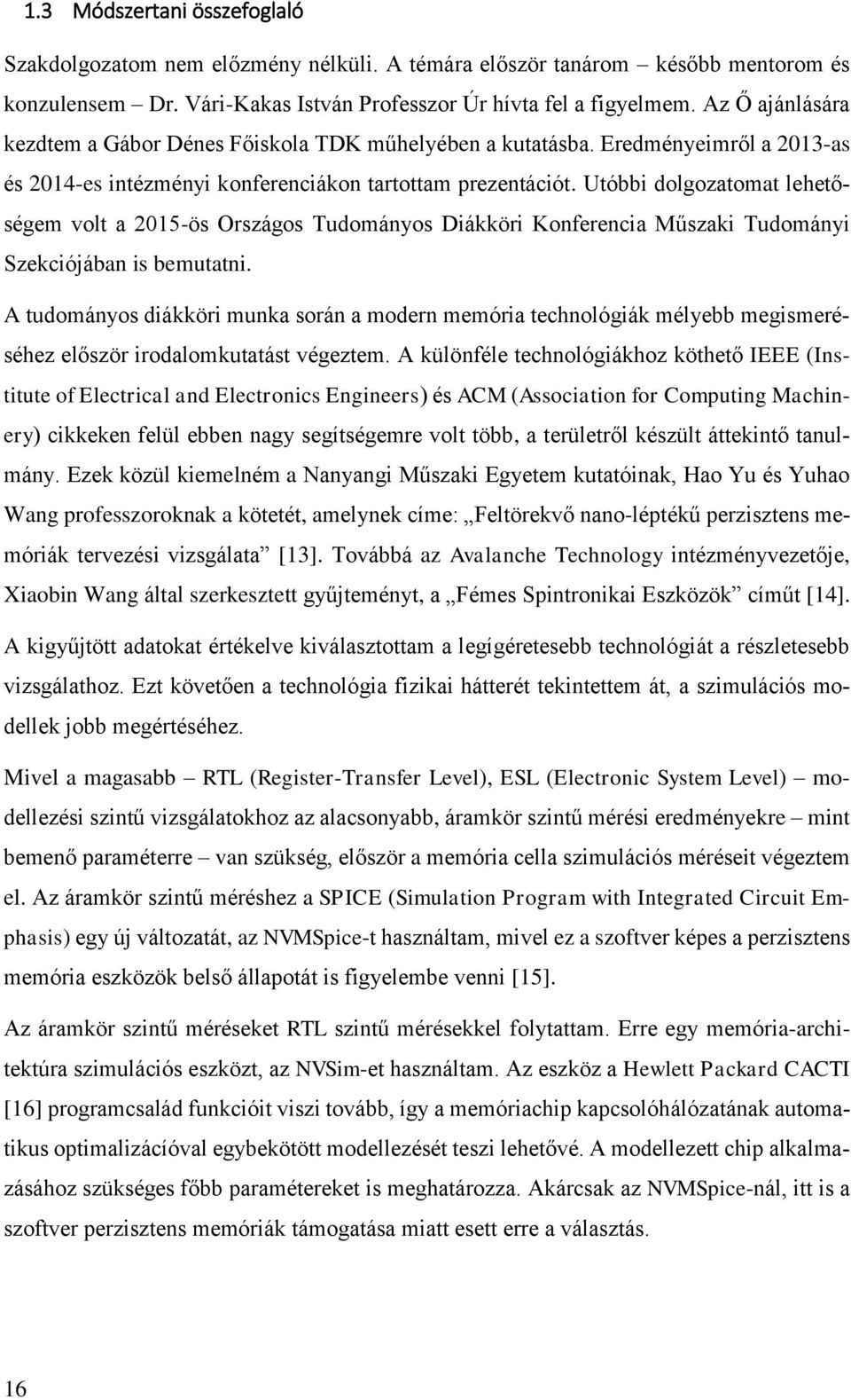 Utóbbi dolgozatomat lehetőségem volt a 2015-ös Országos Tudományos Diákköri Konferencia Műszaki Tudományi Szekciójában is bemutatni.