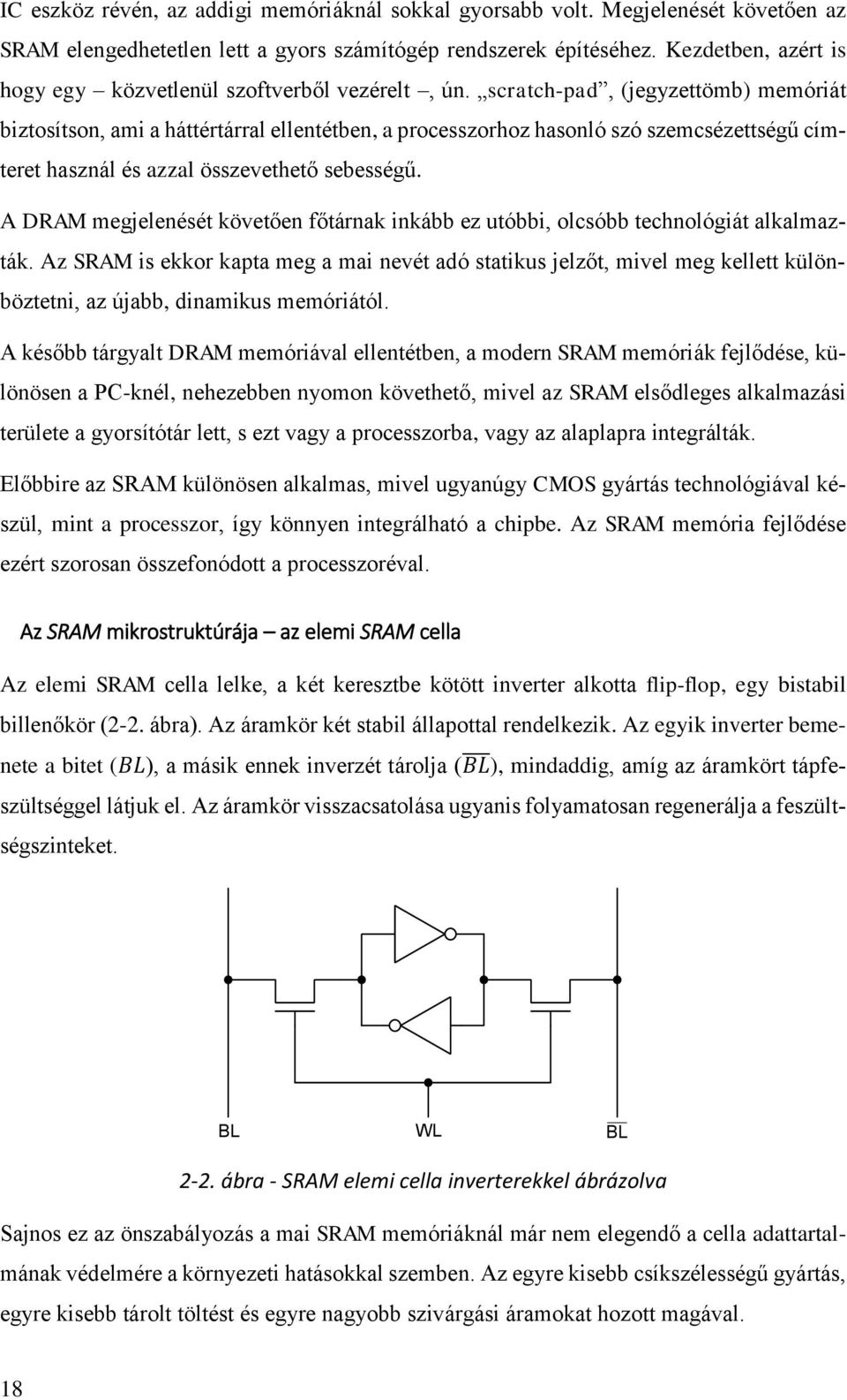 scratch-pad, (jegyzettömb) memóriát biztosítson, ami a háttértárral ellentétben, a processzorhoz hasonló szó szemcsézettségű címteret használ és azzal összevethető sebességű.
