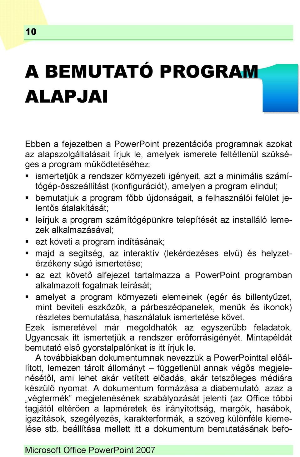 átalakítását; leírjuk a program számítógépünkre telepítését az installáló lemezek alkalmazásával; ezt követi a program indításának; majd a segítség, az interaktív (lekérdezéses elvű) és