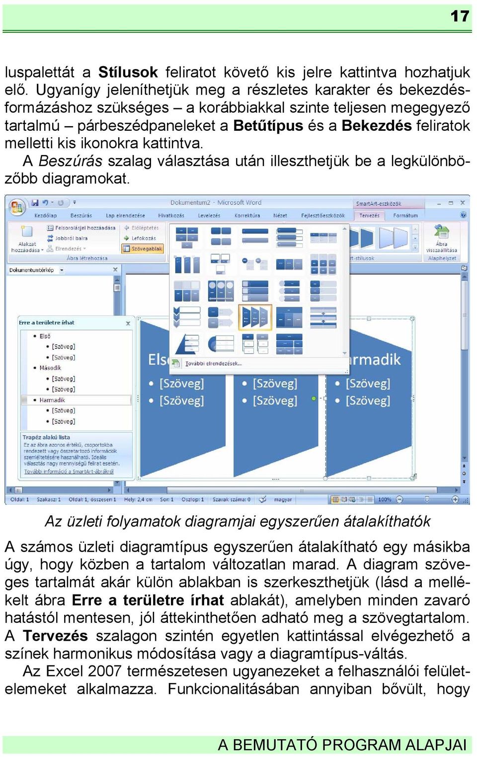 ikonokra kattintva. A Beszúrás szalag választása után illeszthetjük be a legkülönbözőbb diagramokat.