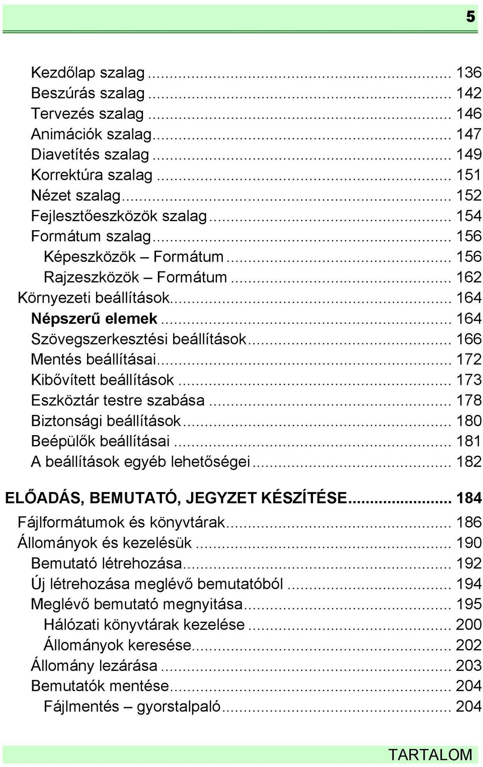 .. 172 Kibővített beállítások... 173 Eszköztár testre szabása... 178 Biztonsági beállítások... 180 Beépülők beállításai... 181 A beállítások egyéb lehetőségei.