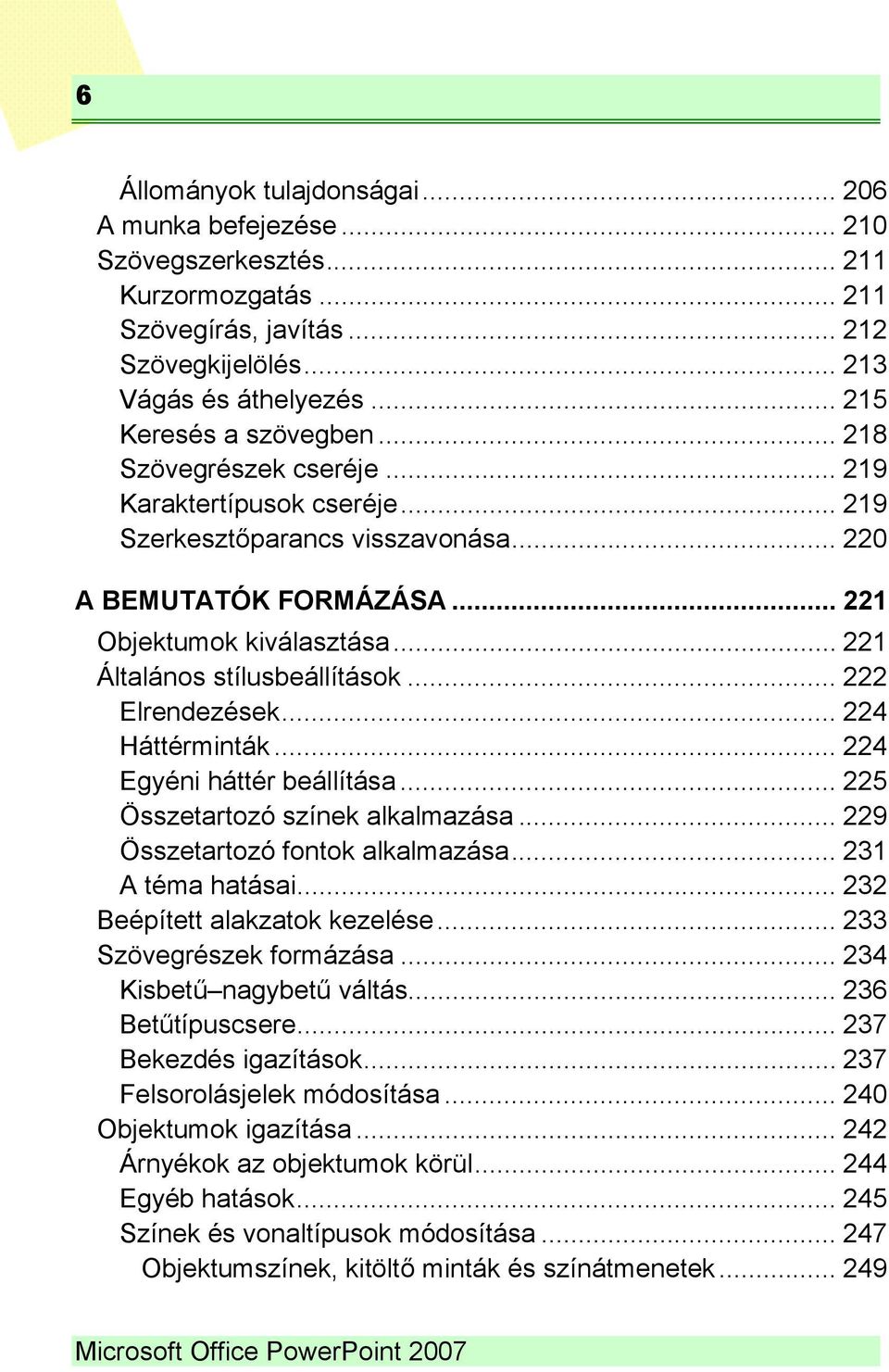 .. 221 Általános stílusbeállítások... 222 Elrendezések... 224 Háttérminták... 224 Egyéni háttér beállítása... 225 Összetartozó színek alkalmazása... 229 Összetartozó fontok alkalmazása.