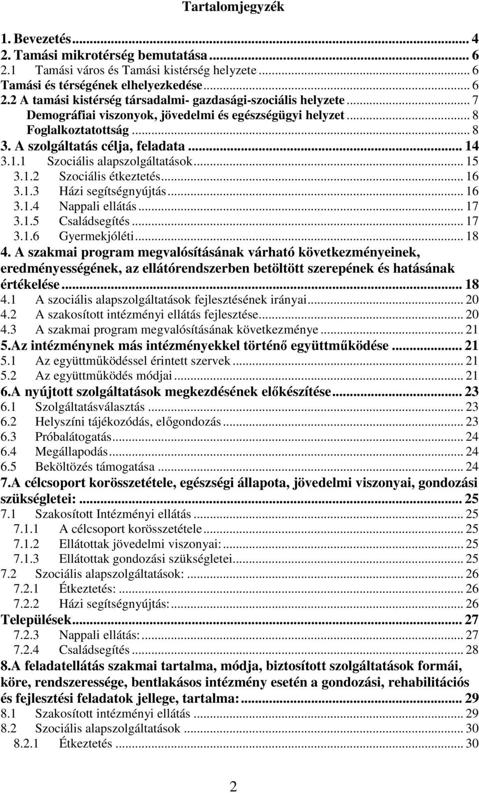 .. 16 3.1.3 Házi segítségnyújtás... 16 3.1.4 Nappali ellátás... 17 3.1.5 Családsegítés... 17 3.1.6 Gyermekjóléti... 18 4.