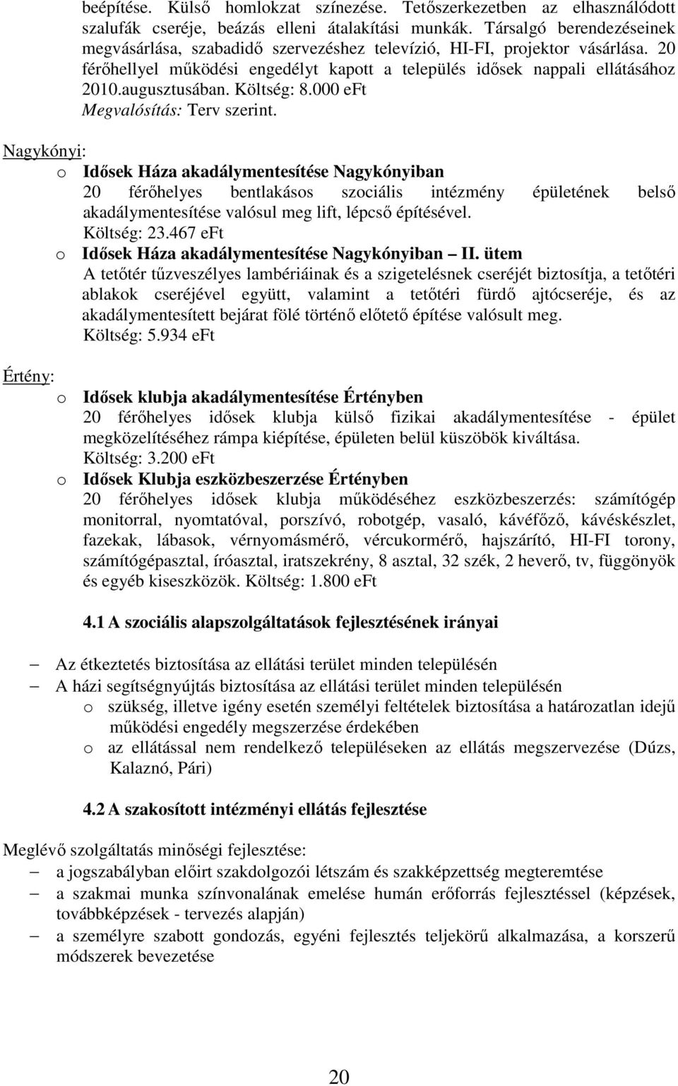 Költség: 8.000 eft Megvalósítás: Terv szerint.