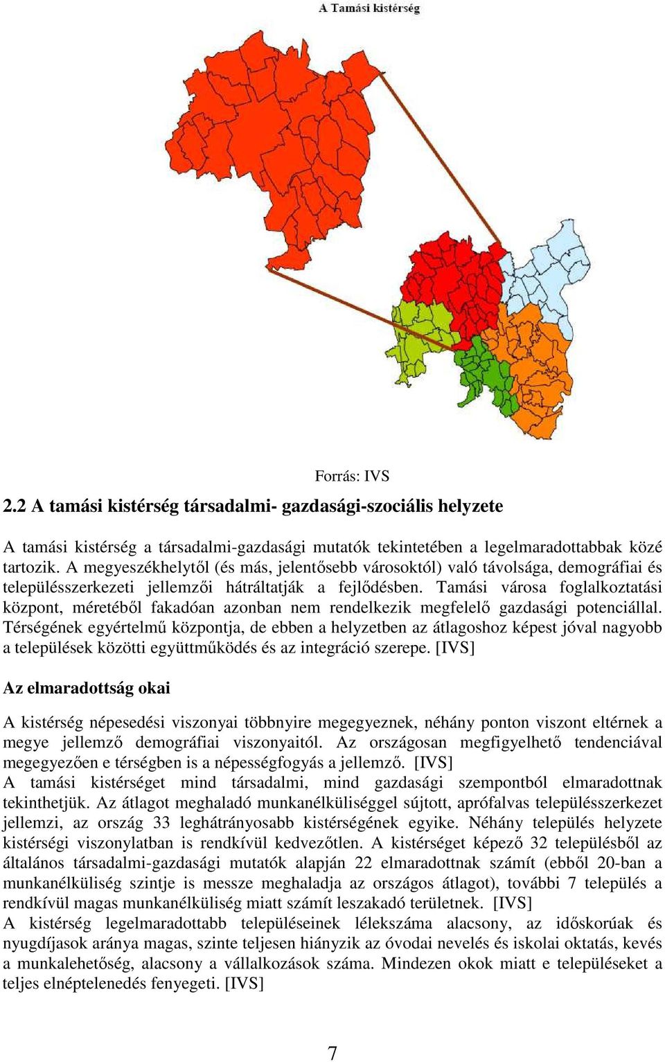Tamási városa foglalkoztatási központ, méretéből fakadóan azonban nem rendelkezik megfelelő gazdasági potenciállal.