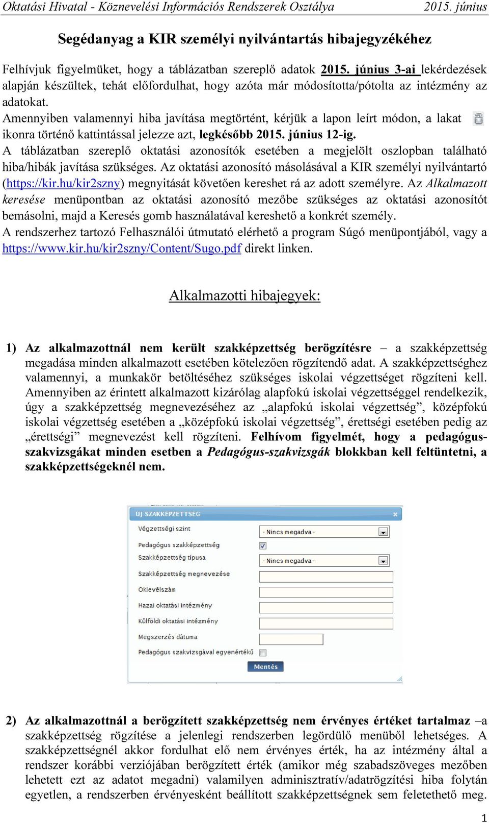 A táblázatban szereplő oktatási azonosítók esetében a megjelölt oszlopban található hiba/hibák javítása szükséges. Az oktatási azonosító másolásával a KIR személyi nyilvántartó (https://kir.