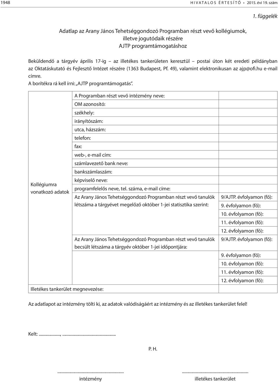 49), valamint elektronikusan az ajp@ofi.hu e-mail címre. A borítékra rá kell írni: AJTP programtámogatás.