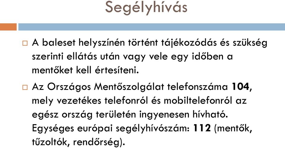 Az Országos Mentőszolgálat telefonszáma 104, mely vezetékes telefonról és