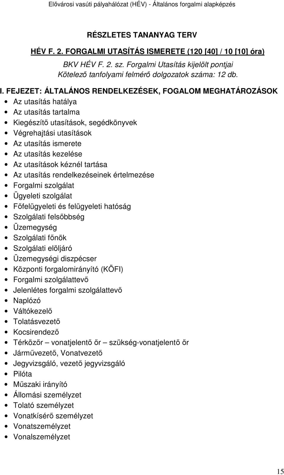 FEJEZET: ÁLTALÁNOS RENDELKEZÉSEK, FOGALOM MEGHATÁROZÁSOK Az utasítás hatálya Az utasítás tartalma Kiegészítő utasítások, segédkönyvek Végrehajtási utasítások Az utasítás ismerete Az utasítás kezelése