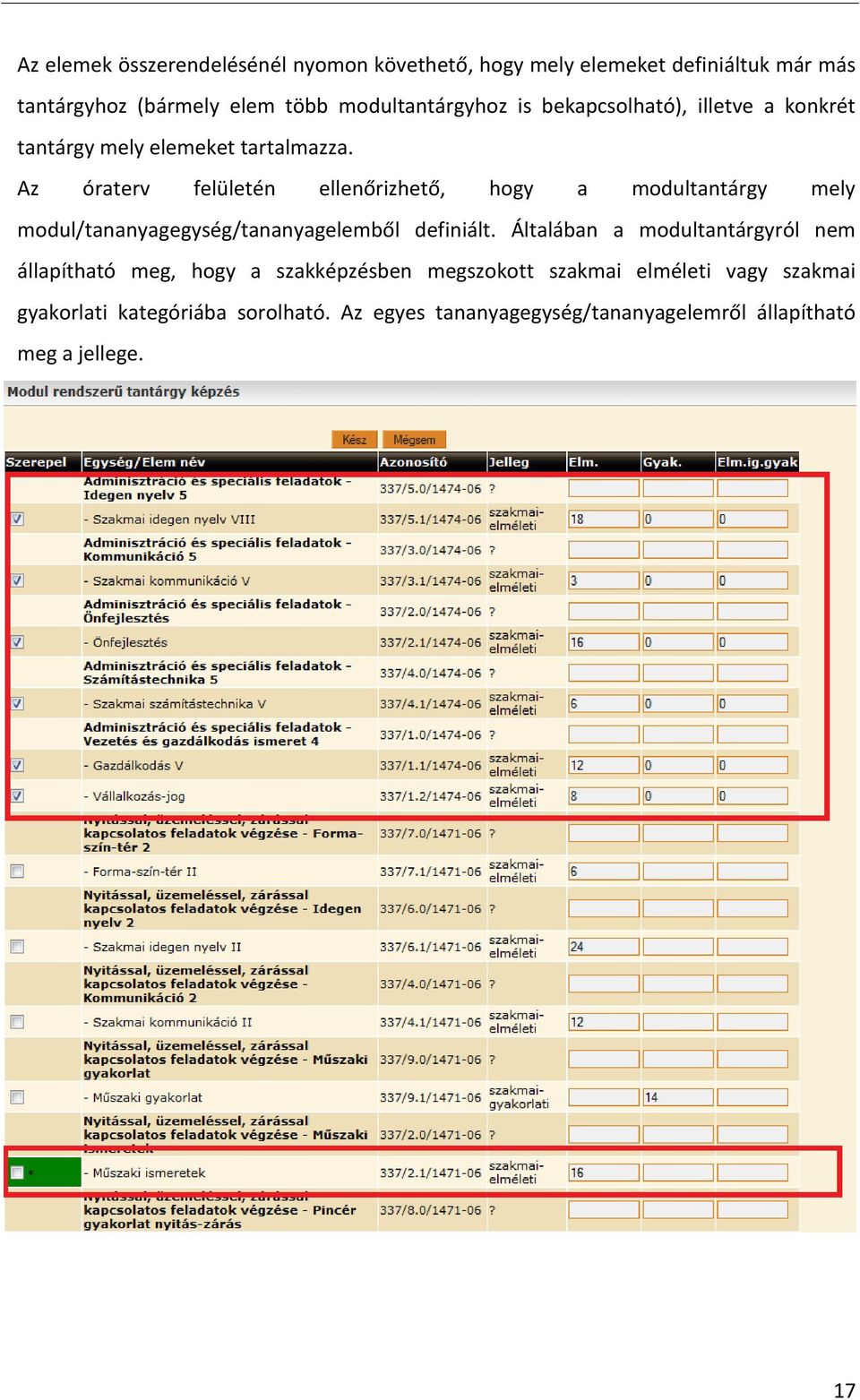 Az óraterv felületén ellenőrizhető, hogy a modultantárgy mely modul/tananyagegység/tananyagelemből definiált.