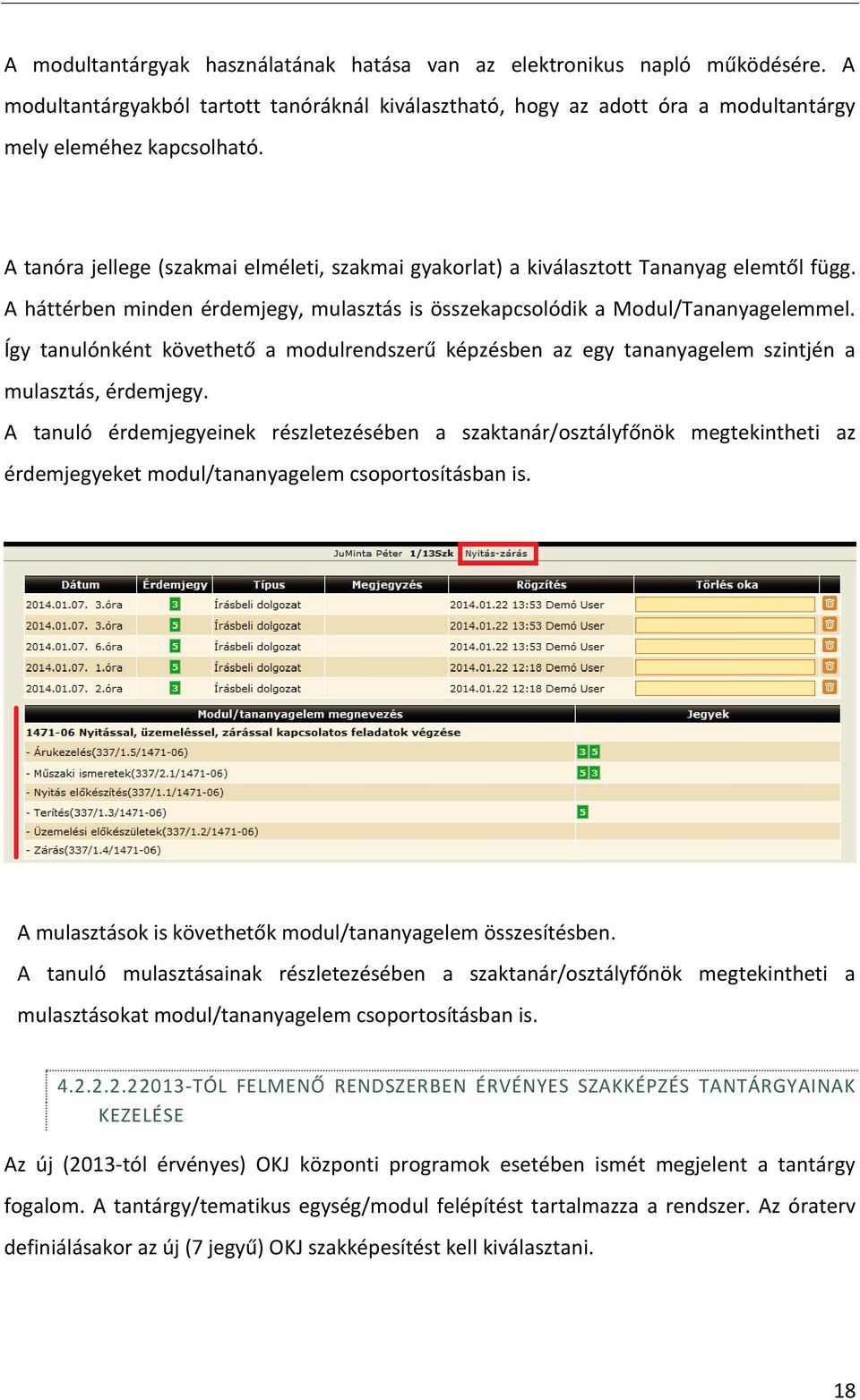 Így tanulónként követhető a modulrendszerű képzésben az egy tananyagelem szintjén a mulasztás, érdemjegy.