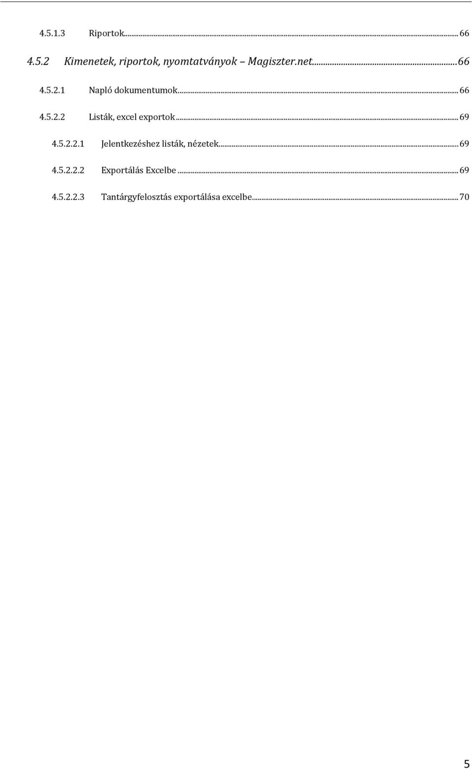 .. 69 4.5.2.2.1 Jelentkezéshez listák, nézetek... 69 4.5.2.2.2 Exportálás Excelbe.