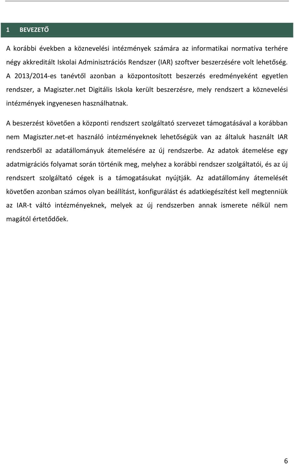 net Digitális Iskola került beszerzésre, mely rendszert a köznevelési intézmények ingyenesen használhatnak.