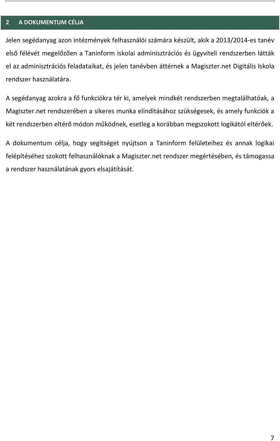 A segédanyag azokra a fő funkciókra tér ki, amelyek mindkét rendszerben megtalálhatóak, a Magiszter.