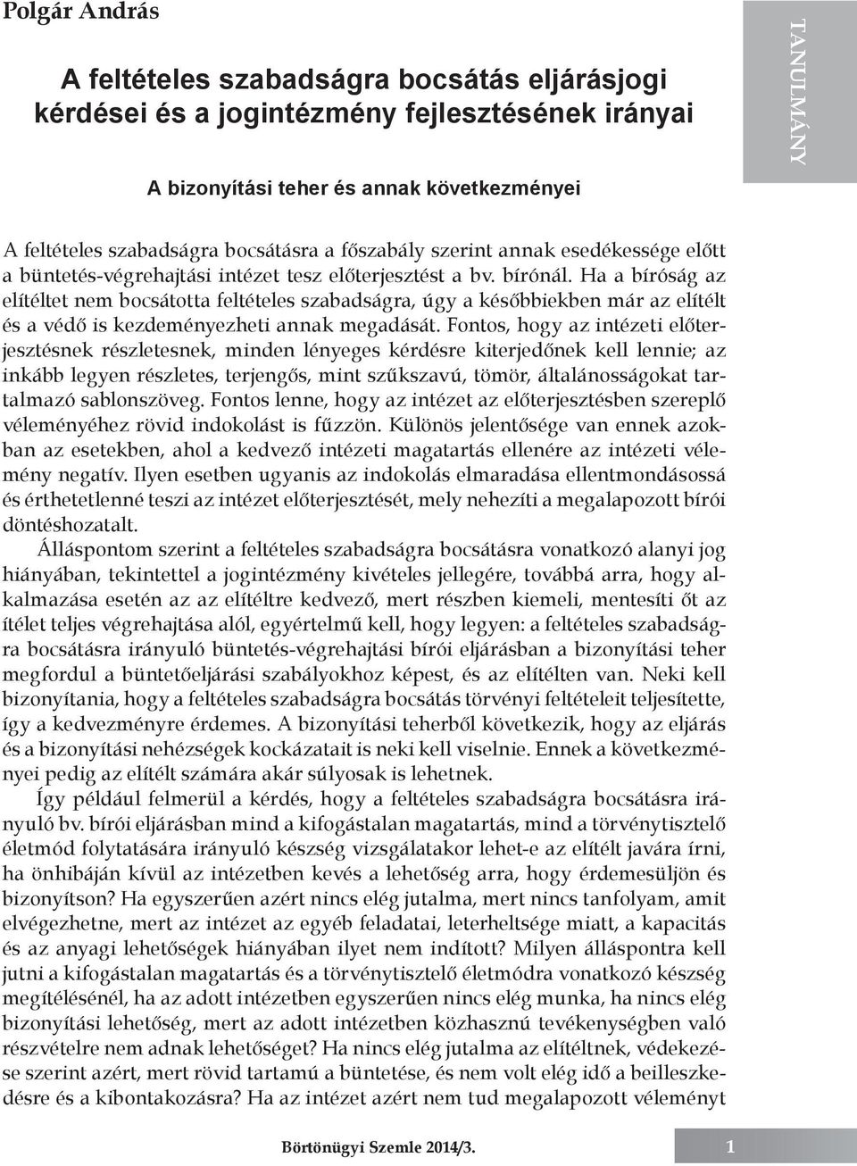 Ha a bíróság az elítéltet nem bocsátotta feltételes szabadságra, úgy a későbbiekben már az elítélt és a védő is kezdeményezheti annak megadását.