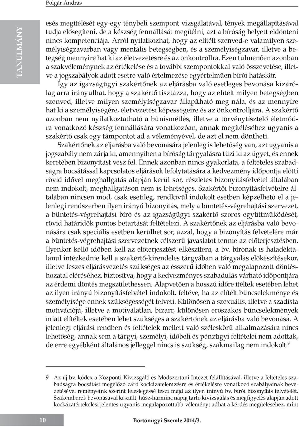 Arról nyilatkozhat, hogy az elítélt szenved-e valamilyen személyiségzavarban vagy mentális betegségben, és a személyiségzavar, illetve a betegség mennyire hat ki az életvezetésre és az önkontrollra.