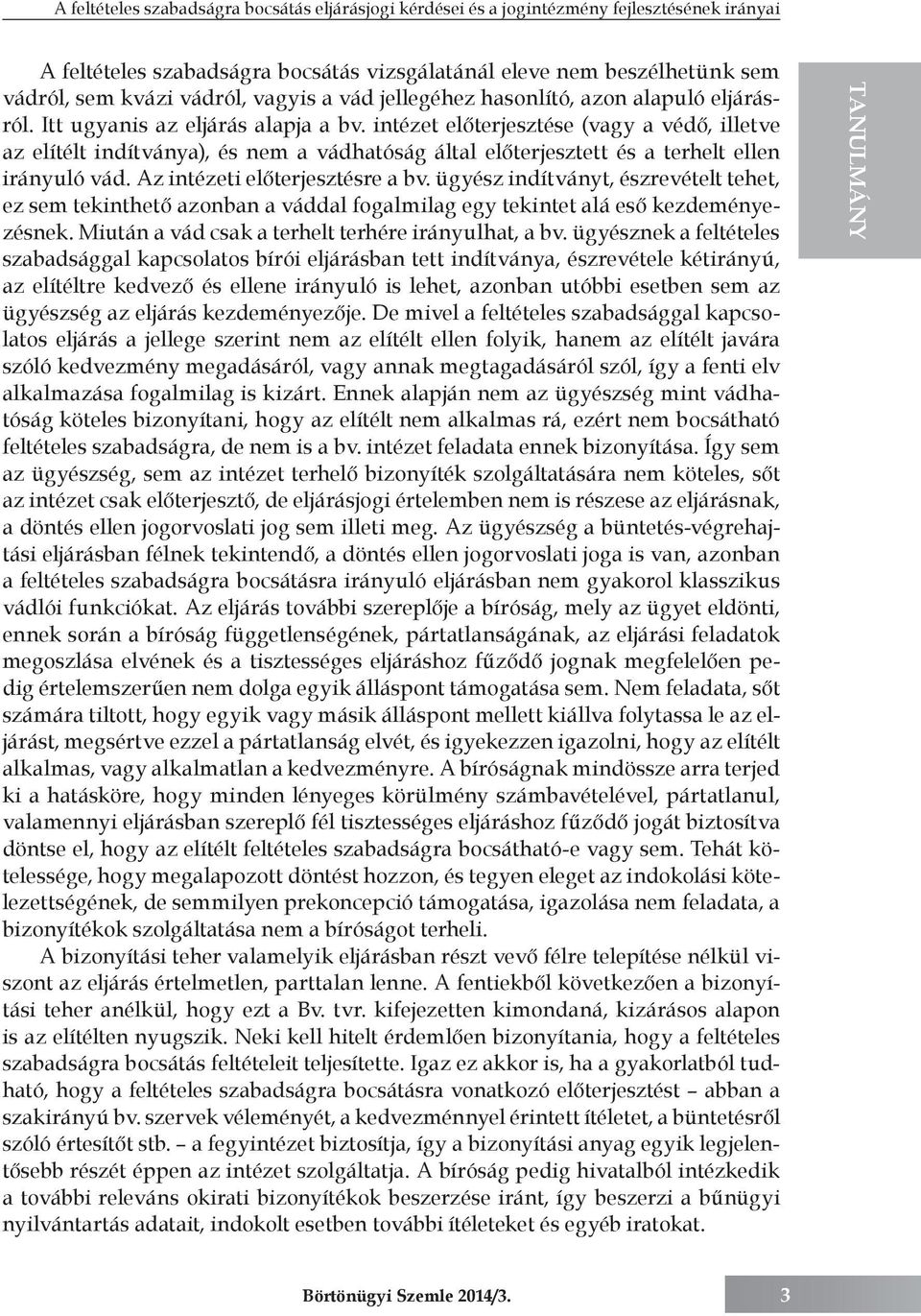 intézet előterjesztése (vagy a védő, illetve az elítélt indítványa), és nem a vádhatóság által előterjesztett és a terhelt ellen irányuló vád. Az intézeti előterjesztésre a bv.
