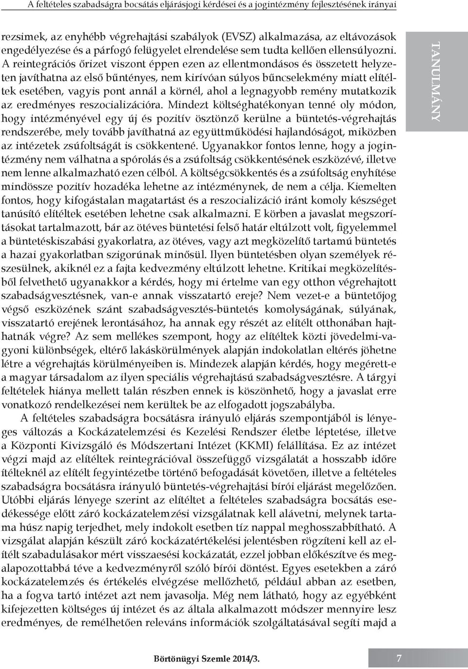 A reintegrációs őrizet viszont éppen ezen az ellentmondásos és összetett helyzeten javíthatna az első bűntényes, nem kirívóan súlyos bűncselekmény miatt elítéltek esetében, vagyis pont annál a