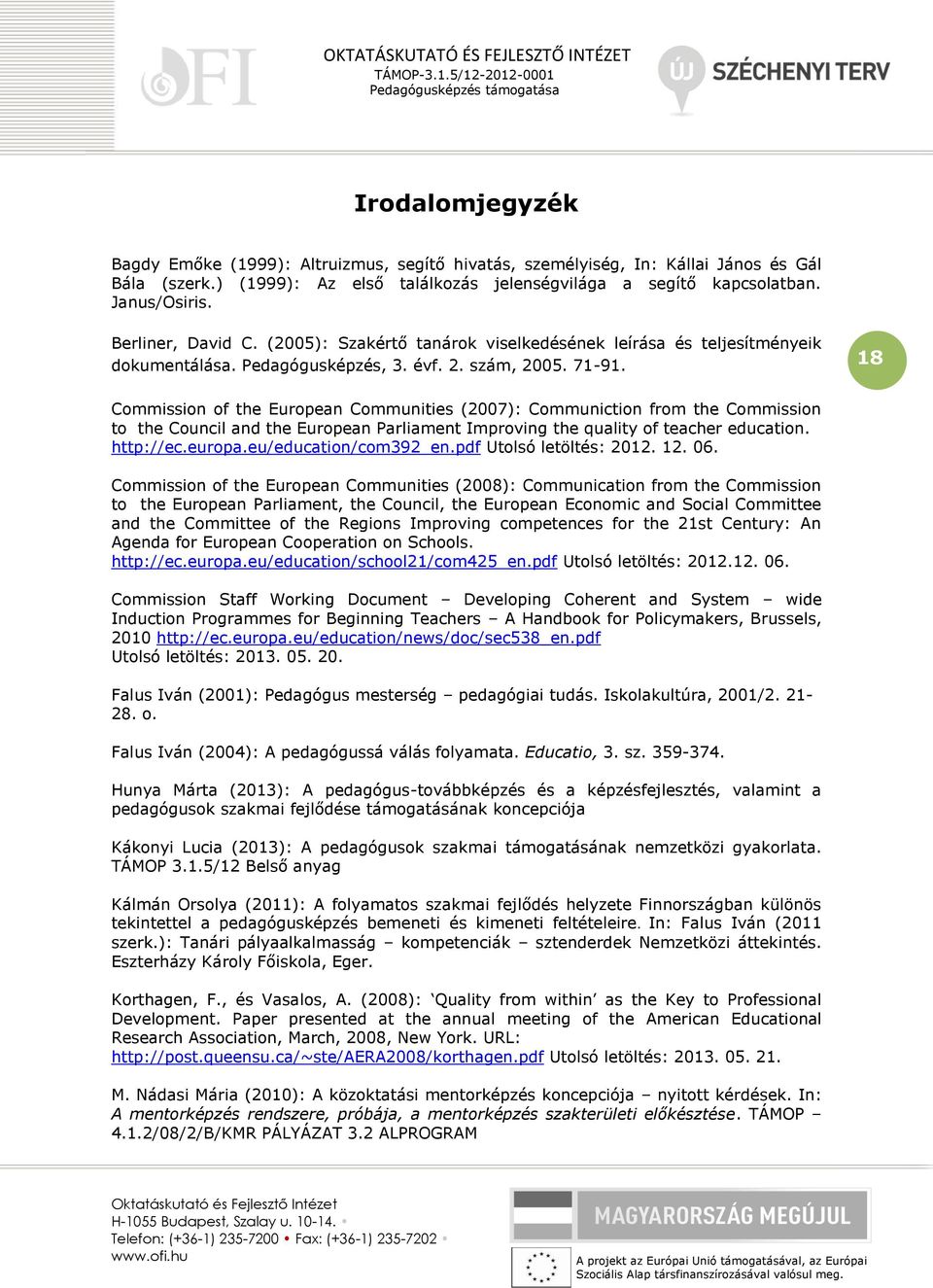 18 Commission of the European Communities (2007): Communiction from the Commission to the Council and the European Parliament Improving the quality of teacher education. http://ec.europa.