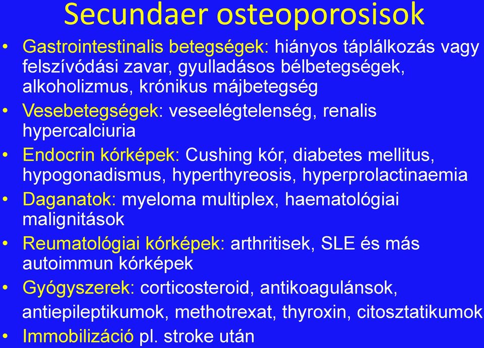 hyperthyreosis, hyperprolactinaemia Daganatok: myeloma multiplex, haematológiai malignitások Reumatológiai kórképek: arthritisek, SLE és más
