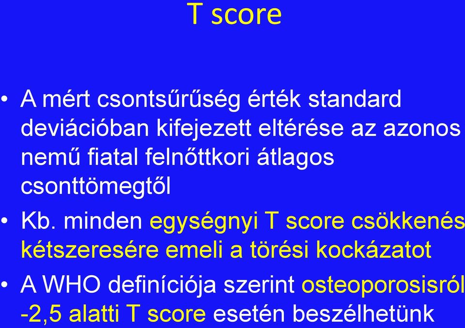 minden egységnyi T score csökkenés kétszeresére emeli a törési