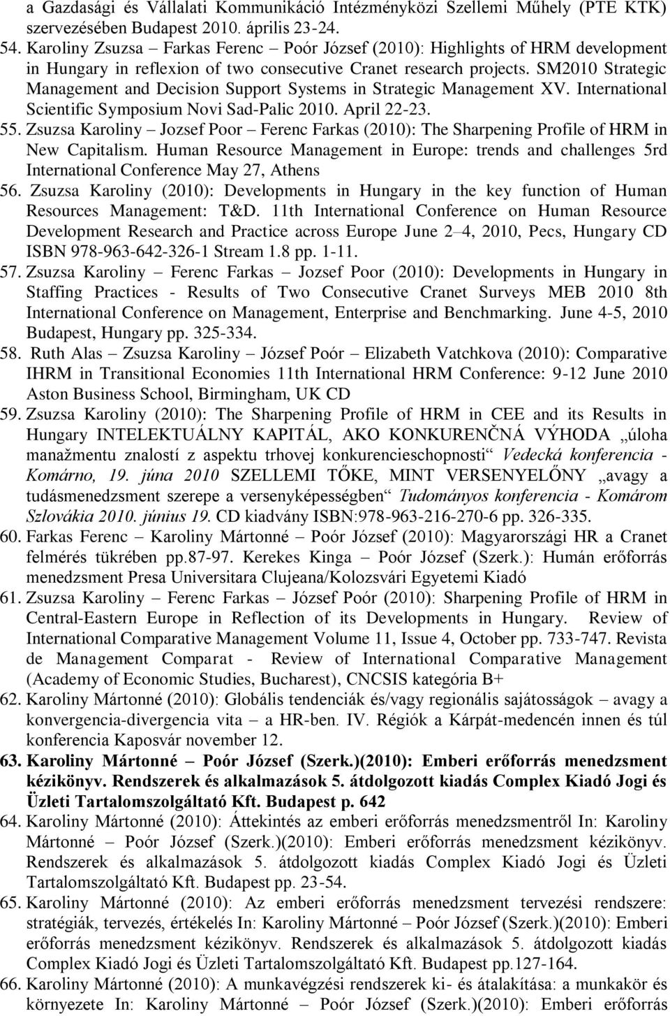 SM2010 Strategic Management and Decision Support Systems in Strategic Management XV. International Scientific Symposium Novi Sad-Palic 2010. April 22-23. 55.