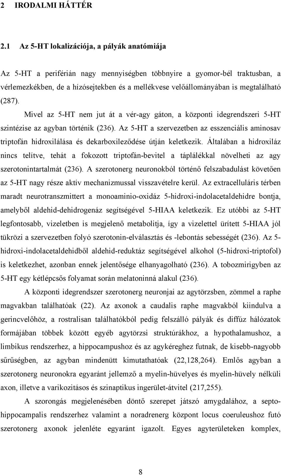megtalálható (287). Mivel az 5-HT nem jut át a vér-agy gáton, a központi idegrendszeri 5-HT szintézise az agyban történik (236).